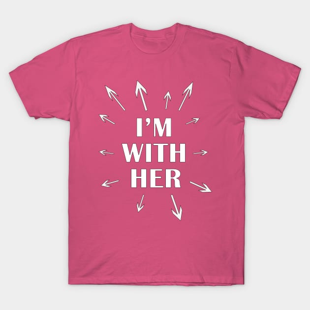 I'm With Her by Basement Mastermind T-Shirt by BasementMaster